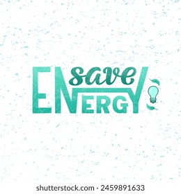 Save Energy color lettering phrase on textured background. Hand drawn vector illustration with text decor for banner or advertising. Positive motivational environmental care quote for poster or print