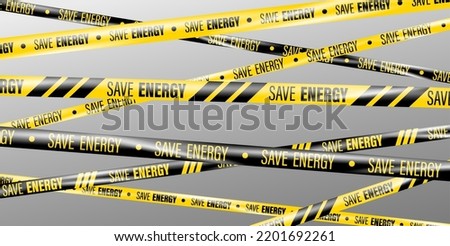 Save energy. Energy crisis. Realistic crossing caution tapes of warning signs. Supply of electricity and energy at a high price. Warning tape. Ribbons to attract attention