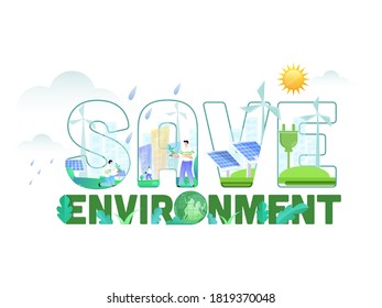 Save Environment Text with Earth Globe, Paper Leaves, Solar Panels, Windmills, Buildings, Plug and Cartoon Men Gardening on Sun White Background.