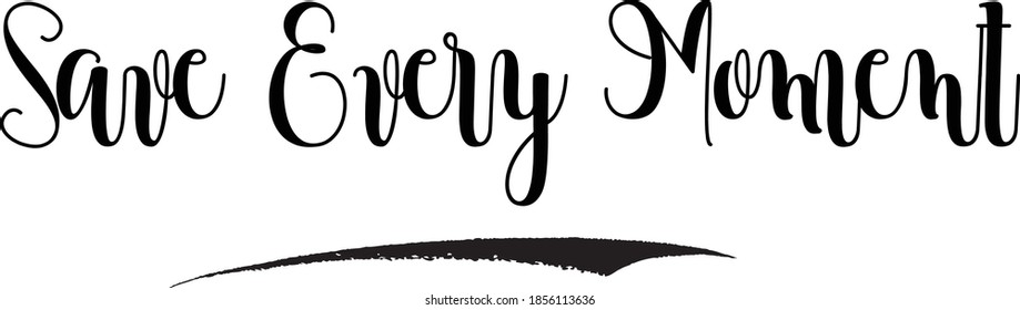 Save Every Moment Handwritten Font Calligraphy Black Color Text on White Background