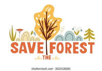 Save the forest. Environment protection concept with lettering. Hand drawn vector illustration in scandinavian style isolated on white background. Wild nature, Tree, shrub, grass, mushroom, flowers.
