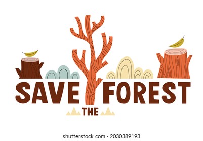 Save the forest. Environment protection concept with lettering. Deforestation.Hand drawn vector illustration in scandinavian style isolated on white background.Tree stumps,cut tree trunks, leaves.

