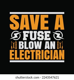 Save a Fuse Blow an Electrician funny t-shirt design
