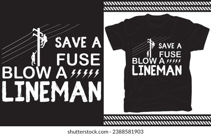 Save A Fuse Blow A Lineman T-Shirt design