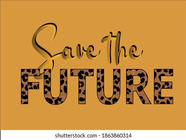 save the future slogan with leopard  positive quote flower design margarita mariposa stationery,mug,t shirt,phone case fashion slogan style spring summer sticker and etc fashion desi