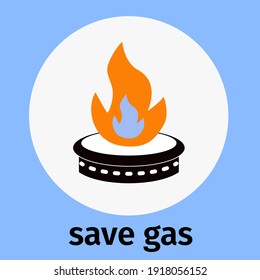 Save gas, icon. Vector, gas burner, natural resource. Emblem with appeal, inscription. Flat, concept.