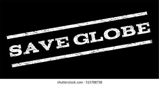 Save Globe watermark stamp. Text tag between parallel lines with grunge design style. Rubber seal stamp with scratched texture. Vector white color ink imprint on a black background.
