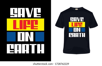 "Save life on earth" typography vector t-shirt template.