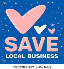 Save local business during Coronavirus poster vector card design. Image for restaurants, shops suffered from Coronavirus, COVID-19. Image for repost on blue background. Big pink heart.