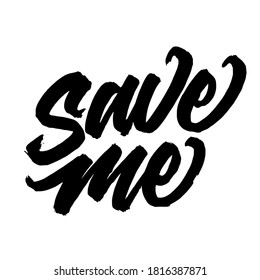 Save me. handwritten modern calligraphy. typography design. Hand written type. Simple vector sign. Vector illustration.