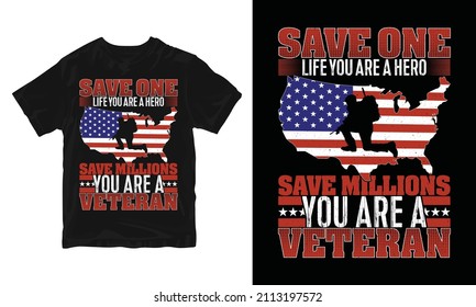 Save Millions Life You Are A Veteran - Vector Graphic, Typographic Poster, Vintage, US Veteran T-shirt Design.