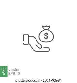 Save money icon, salary money in bag. Hand holding dollar. Give charity and donation. Saving investment. Pay and give deposit. Thin line Vector illustration Design on white background. EPS10