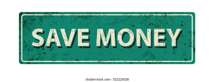 save money  - Vector illustration - vintage rusty metal sign