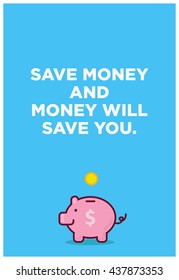 Save money and money will save you.