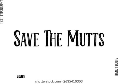 Save The Mutts  Retro Text Typography Trendy Quote For T-Shirt Designs