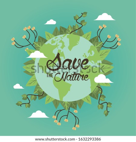 save the nature campaign with world planet vector illustration design