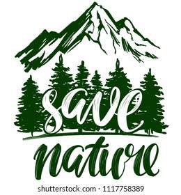 save nature, forest and mountain emblem, calligraphic text, hand drawn vector illustration realistic sketch