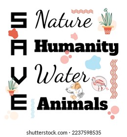 Save Nature, Humanity, water, animals' slogan inscription. Vector positive life quote design. Illustration for prints on t-shirts and bags,posters,cards. Typography with motivational quote.