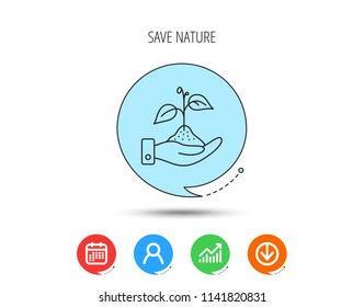 Save nature icon. Hand with plant sprout sign. Ecology environment symbol. Calendar, User and Business Chart, Download arrow icons. Speech bubbles with flat signs. Vector