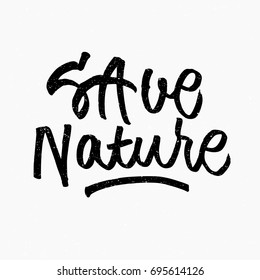 Save nature quote. Ink hand lettering. Modern brush calligraphy. Handwritten phrase. Inspiration graphic design typography element. Rough simple vector sign.