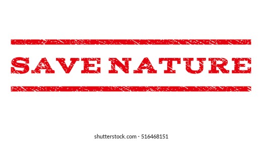 Save Nature watermark stamp. Text tag between parallel lines with grunge design style. Rubber seal stamp with scratched texture. Vector red color ink imprint on a white background.