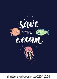 Save the ocean hand lettering text. Ecology print, planet and environment protection concept. Cute vector fishes.