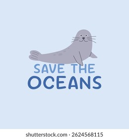 Save the ocean lettering with funny seal character on isolated background. World Oceans day concept for t-shirt design, poster,banner, social media,greeting cards.Vector illustration. Save the planet.