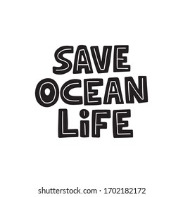 Save Ocean Life Hand Drawn Black Vector Lettering. Environment And Ecology Protection Saying. Zero Waste, Garbage Reduce Campaign Slogan. Quote For T Shirt Print Design, Poster