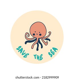 Save Ocean Slogan Print With Octopus And Slogan SAVE THE SEA. Perfect For T-shirt, Stickers, Poster. Hand Drawn Isolated Vector Illustration For Decor And Design.



