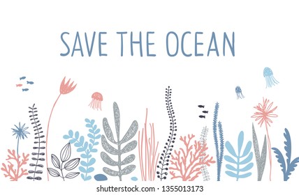 Save the ocean slogan with sea plants border. Jellyfish, algae and coral. Cute vector lettering.