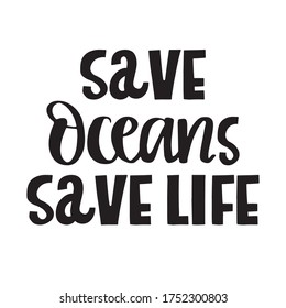 Save oceans Save life. Black lettering phrase isolated on white background. Inspiration, motivation quote. Calligraphy poster design