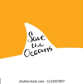 Save the Oceans. Shark fin, dolphin, sea, ocean. Black text, calligraphy, lettering, doodle by hand on White yellow. Pollution problem concept Eco, ecology banner poster. Vector