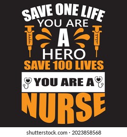 save one life you are hero save100 lives you are a nurse t shirt design, vector file.