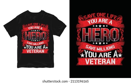 Save One Life You Are A Hero Save Millions You Are A Veteran - 
Vector Graphic, Typographic Poster, Vintage, US Veteran T-shirt Design.