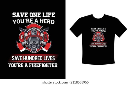 Save one life you are a hero, save hundred lives you are a Firefighter T Shirt Design. Use a safe helmet and uniform in vector eps. with a black background, The professional rescuer ever