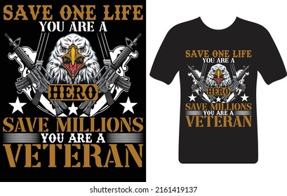 Save One Life You Are A Hero Save Millions You Are A Veteran...T-shirt Design Template