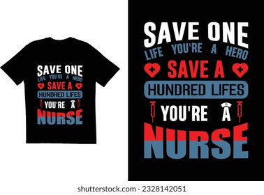 Save one life you are a hero save a hundred lives you are a nurse T shirt design. T shirt for nurses. Nurse t shirt design