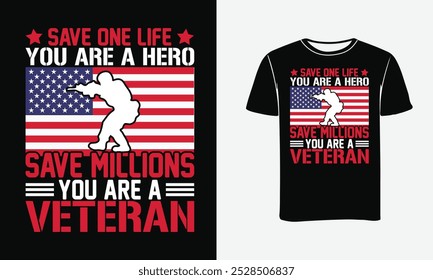 Save one life you are a hero save millions you are a veteran Veteran T-Shirt Design-Print, Poster .