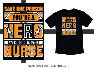 Save one person you are a hero save  hundred  you are a nurse T shirt design. T shirt for nurses. Nurse t shirt design. retro, illustration, design, art, graphic, vector, vintage, school, typography, 