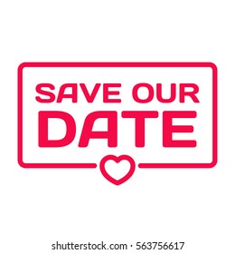 Save Our Date badge with heart icon flat vector illustration on white background. Wedding theme in dialog bubble. Romantic quotes for cards, invitations, banners, labels, blog article