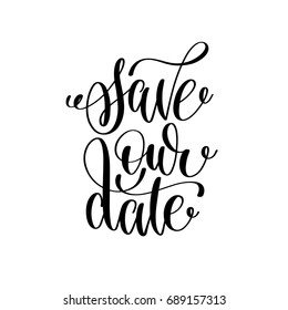 save our date black and white hand ink lettering phrase celebration wedding design greeting card, photography overlay, calligraphy vector illustration
