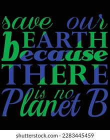 save our earth because there is no planet