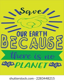 save our earth because there is no planet