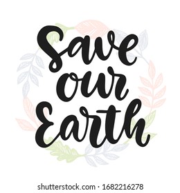 Save Our Earth. Hand drawn ecology lettering badge, less waste concept, eco friendly lifestyle poster, t shirt print, sticker emblem, banner, tote bag design.