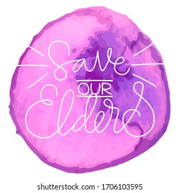 Save our elders. Handwritten modern calligraphy. Elegant and stylish. Inscription for postcards, posters, articles, comics, cartoons. Isolated vector illustration on pink watercolor spot. 
