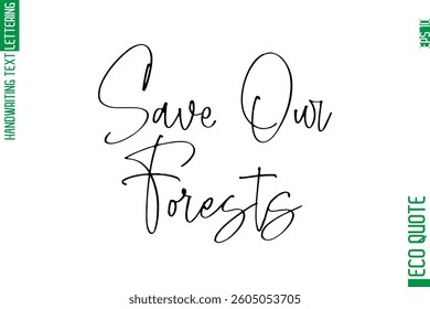 Save Our Forests    Modern Stylish Cursive Hand Lettering Eco Friendly Slogan