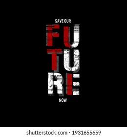 save our future now typography graphic design, for t-shirt prints, vector illustration
