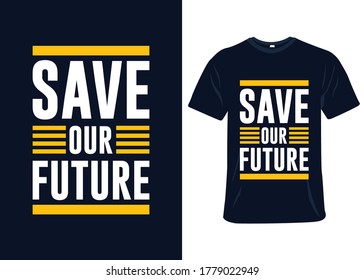 Save our future t-shirt slogan and apparel design, typography, print, vector