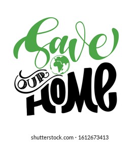 Save our Home - cute hand drawn doodle lettering ecology poster art