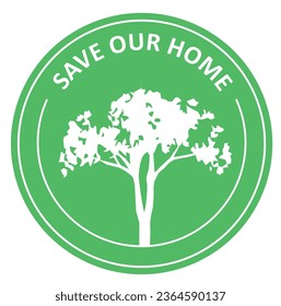 Save our home. Green sign, emblem, market, banner, sticker
